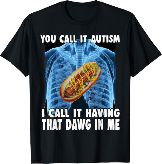 You Call It Autism I Call It Having That Dawg In Me Hotdog T-Shirt - T-Shirt | Black