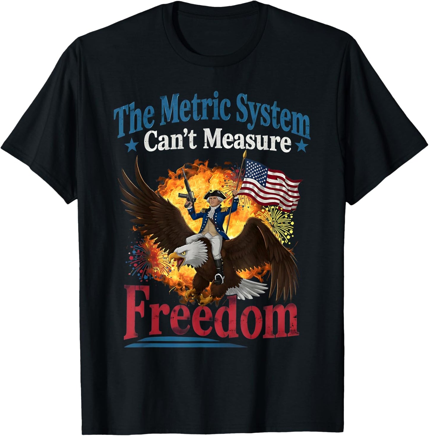 The Metric System Can't Measure Freedom Funny 4th of July T-Shirt - T-Shirt | Black