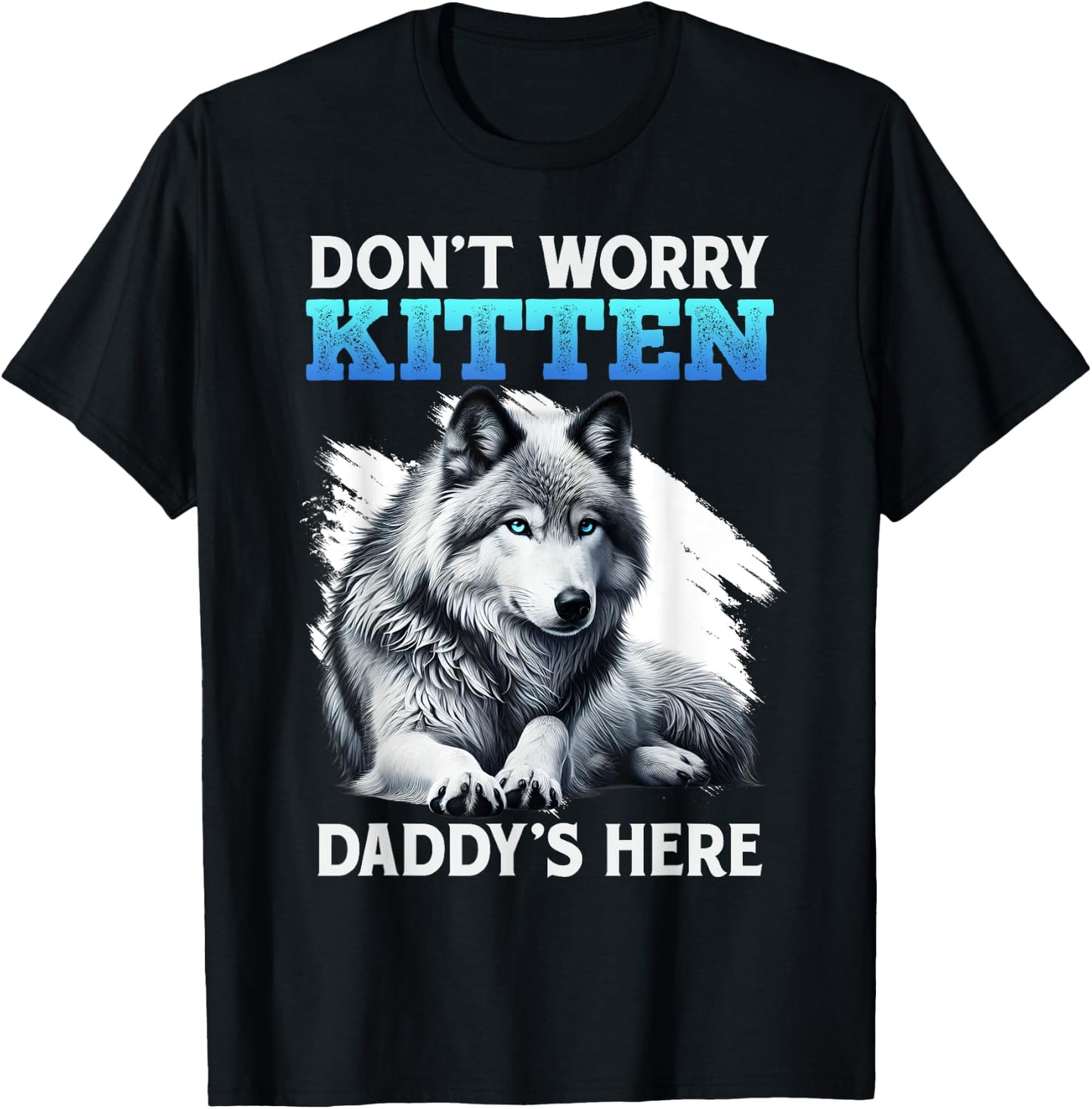 Werewolf DON'T WORRY KITTEN DADDY'S HERE Funny Alpha Wolf T-Shirt - T-Shirt | Black