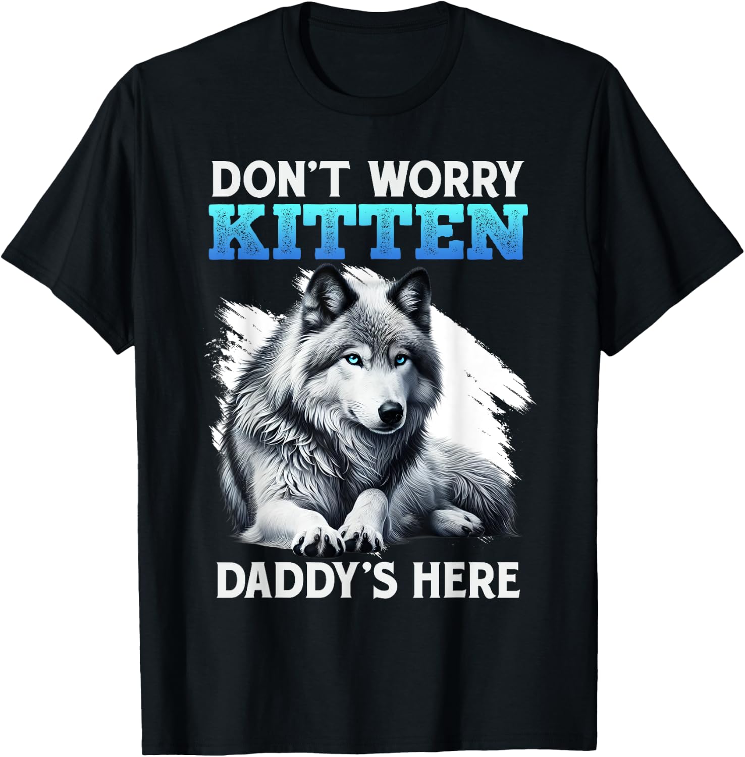 Werewolf DON'T WORRY KITTEN DADDY'S HERE Funny Alpha Wolf T-Shirt - T-Shirt | Black