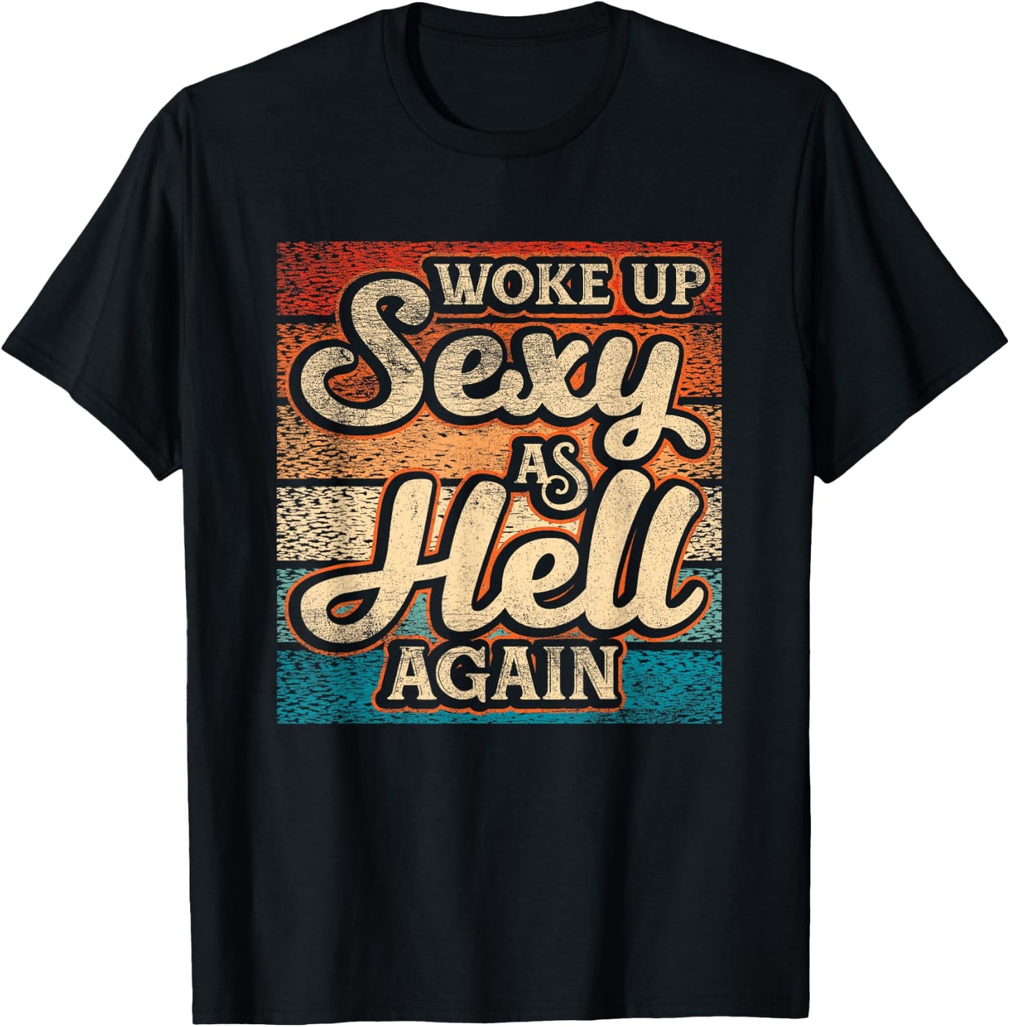 I Woke Up Sexy As Hell again Funny Saying Sarcastic Holiday T-Shirt - T-Shirt | Black