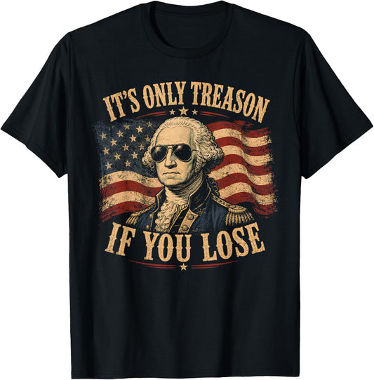 Its Only Treason If You Lose Washington American 4th of July T-Shirt - T-Shirt | Black