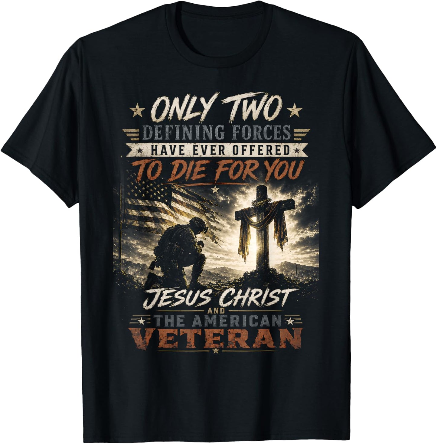 Only Two Defining Forces Have Ever Offered to Die for You T-Shirt - T-Shirt | Black