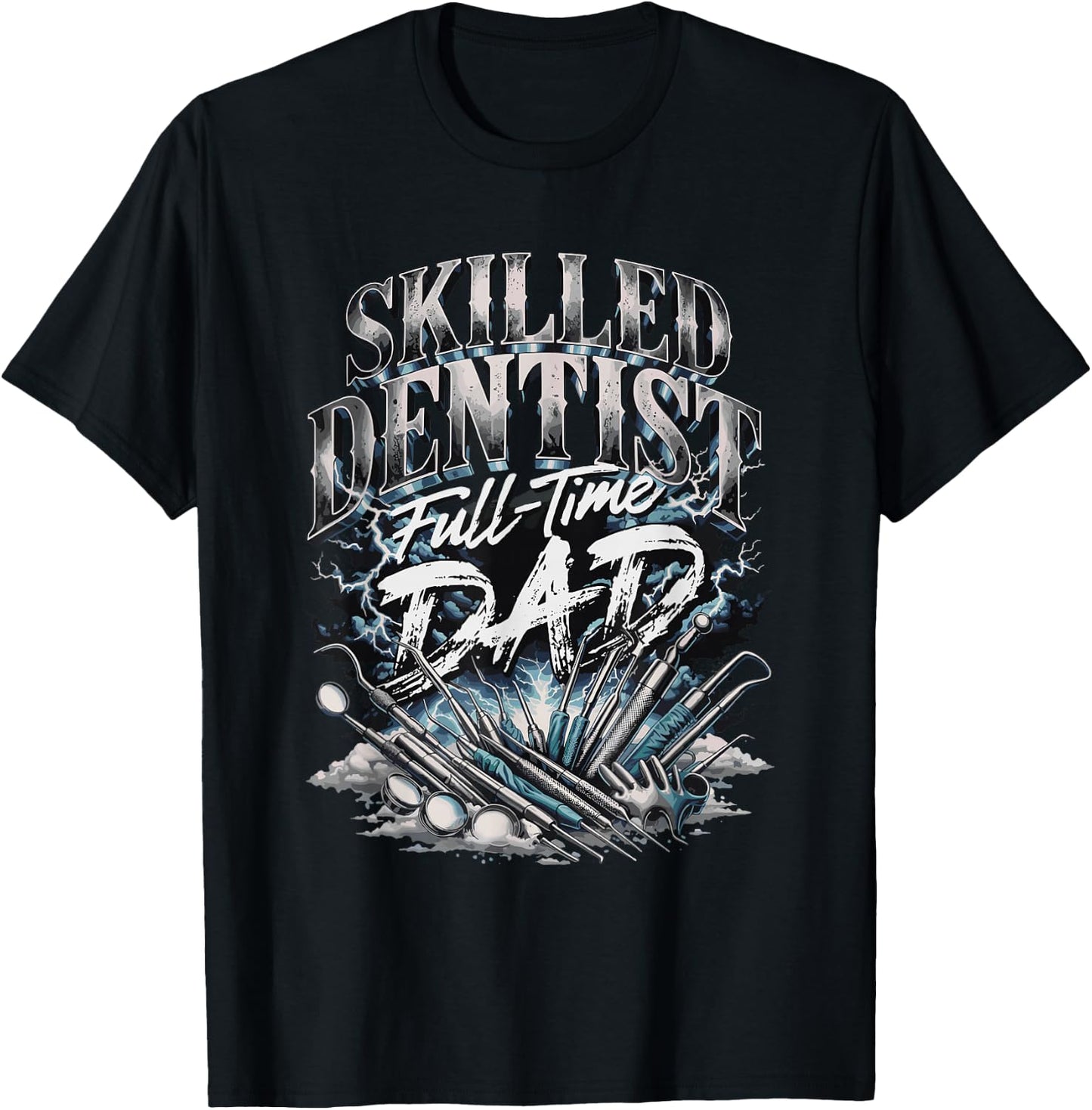 Skilled Dentist Full Time Dad Fathers Day T-Shirt - T-Shirt | Black