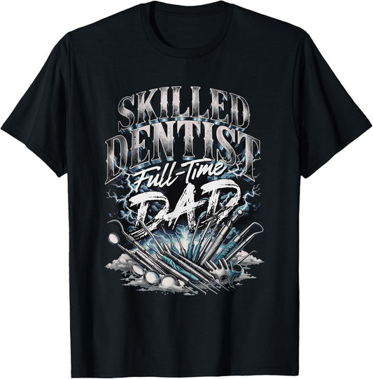 Skilled Dentist Full Time Dad Fathers Day T-Shirt - T-Shirt | Black