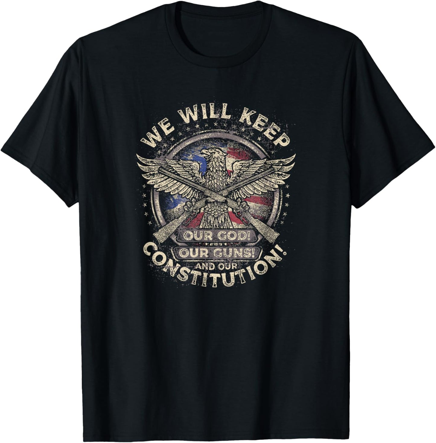 We Will Keep Our God, Weapons and Constitution in Need T-Shirt - T-Shirt | Black