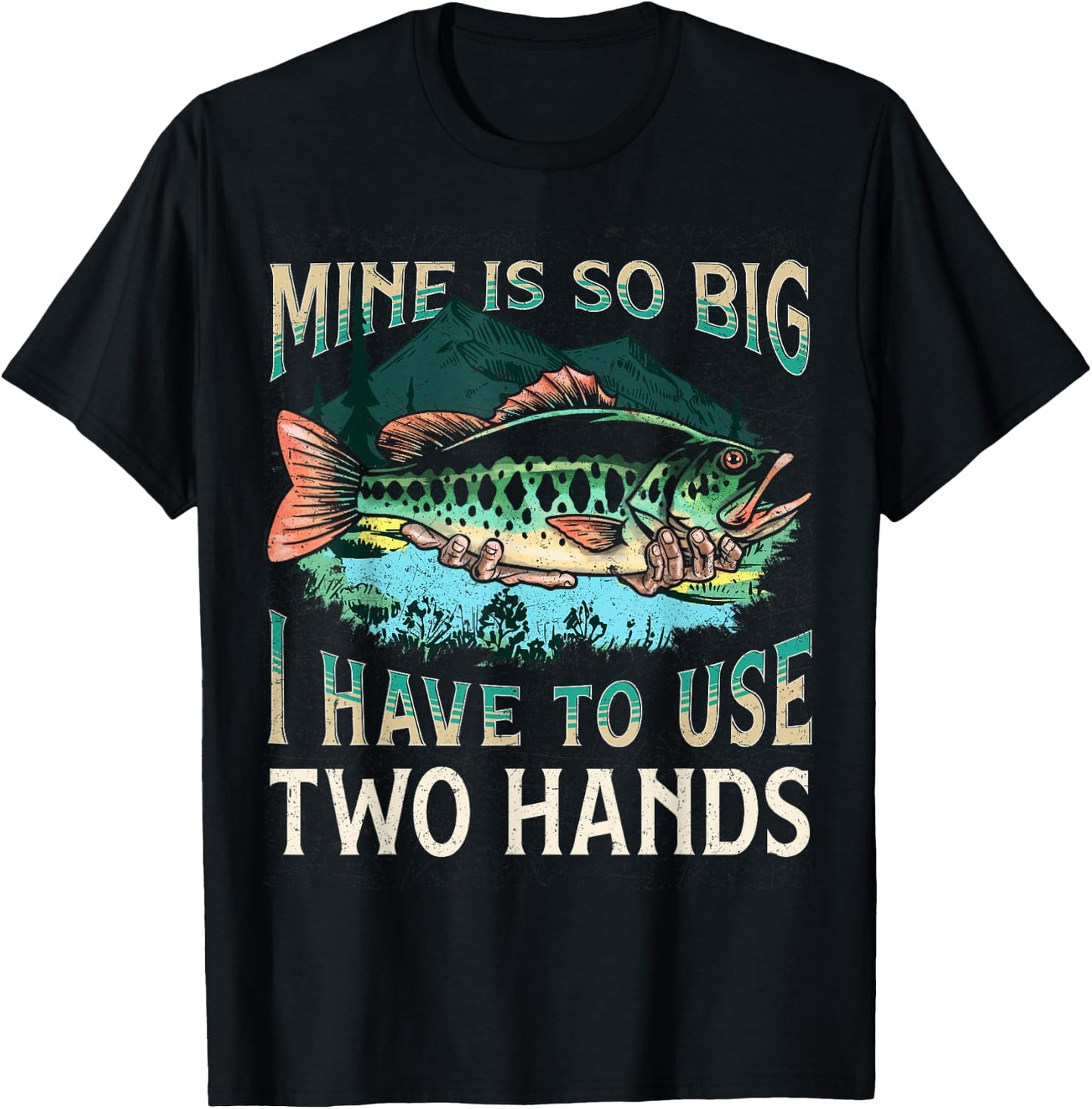 Mine Is So Big I Have To Use Two Hands Funny Fishing Gifts T-Shirt - T-Shirt | Black