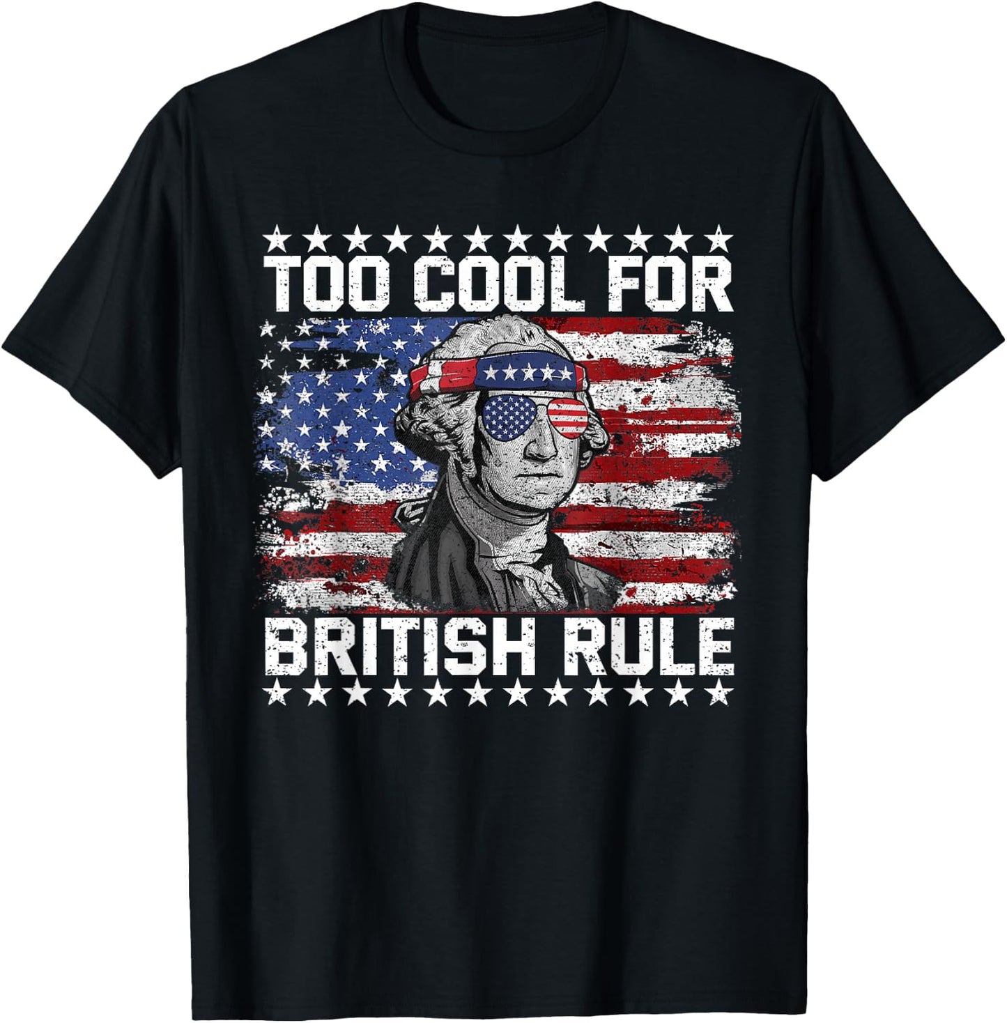 Too Cool for British Rule 4th of July Us Flag Patriotic T-Shirt - T-Shirt | Black