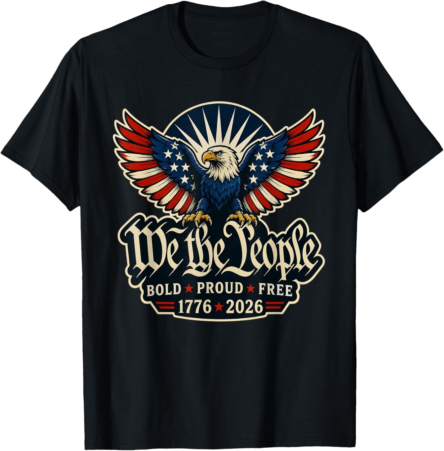 We the People Bold Proud Free Patriotic Eagle 1776 2026 T-Shirt - T-Shirt | Black