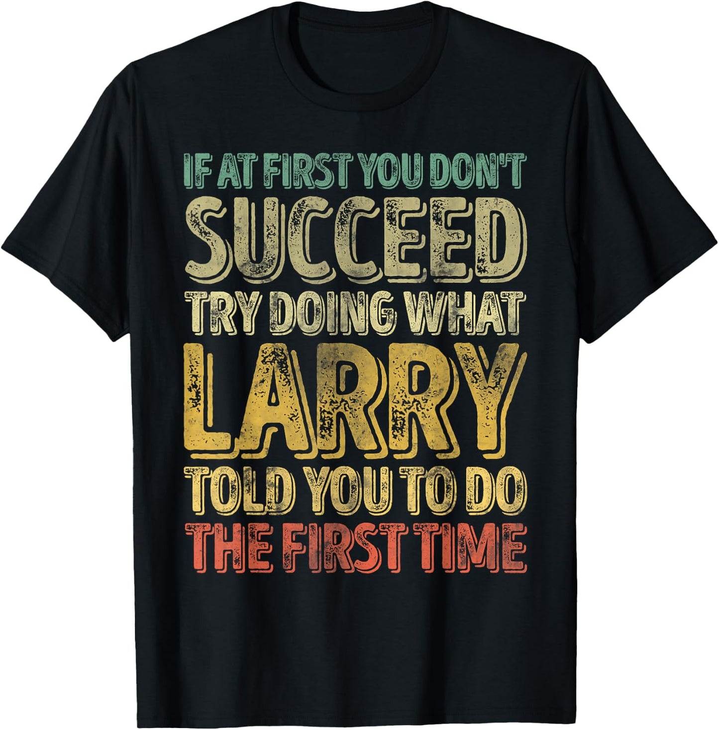 If At First You Don't Succeed Try Doing What Larry T-Shirt - T-Shirt | Black