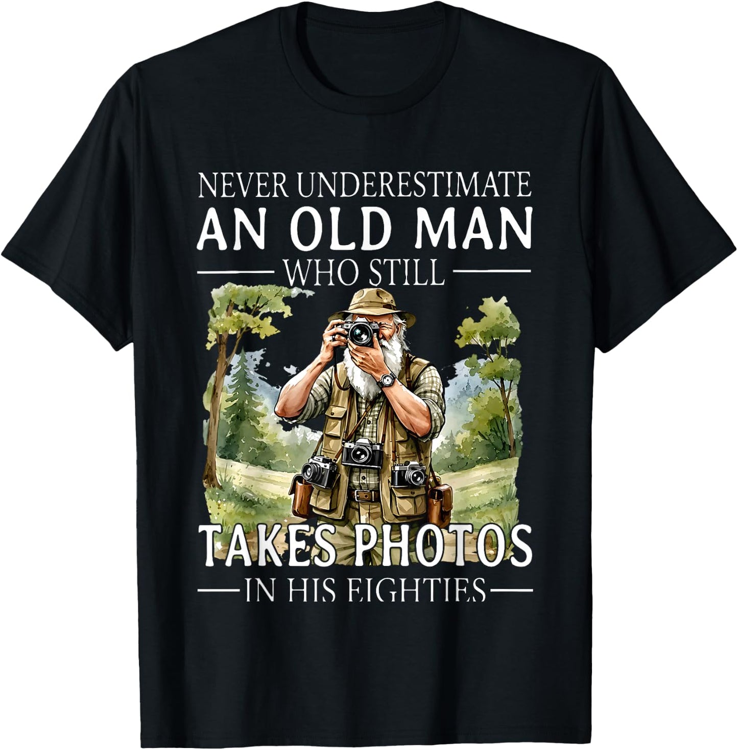 Never Underestimate an Old Man Who is Still Takes Photos in T-Shirt - T-Shirt | Black
