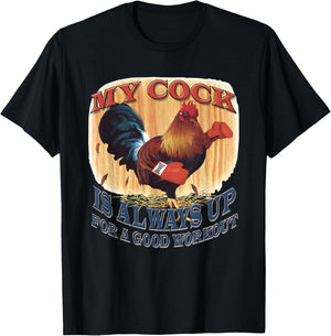 My Cock Is Always Up For A Good Workout T-Shirt - T-Shirt | Black