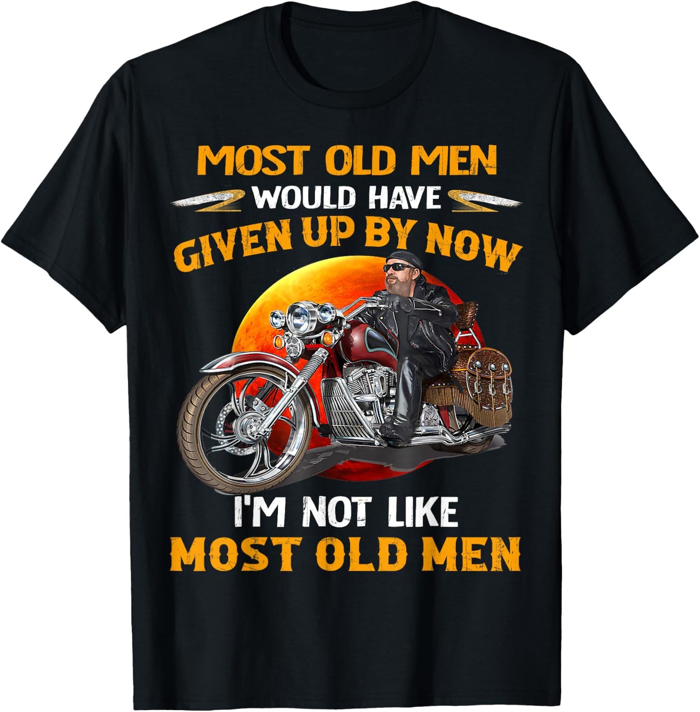 I'm Not Like Most Old Men Motorcycle Old Biker motorcycles T-Shirt - T-Shirt | Black