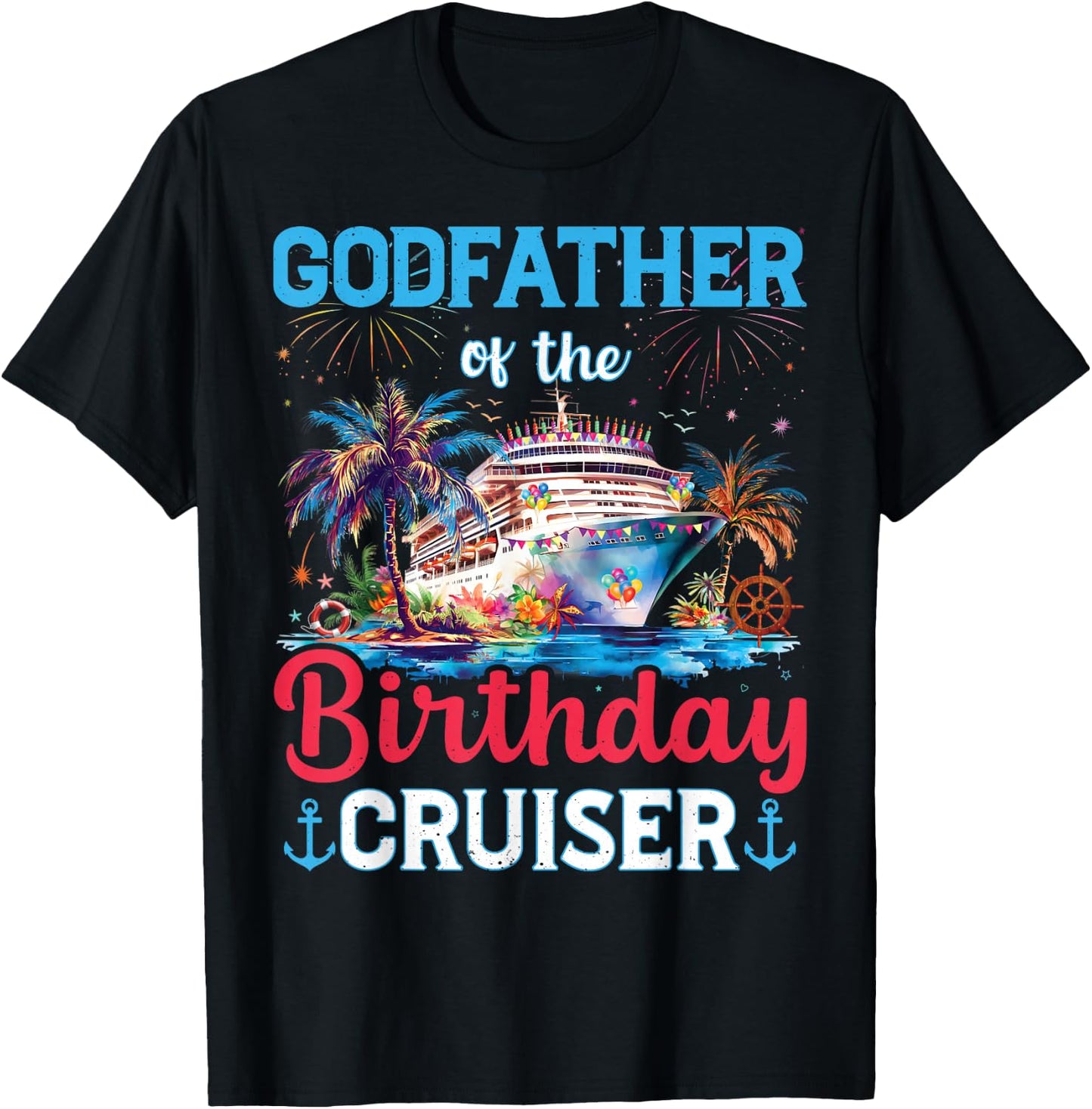 Godfather Of The Birthday Cruiser Funny Cruise Birthday T-Shirt - T-Shirt | Black