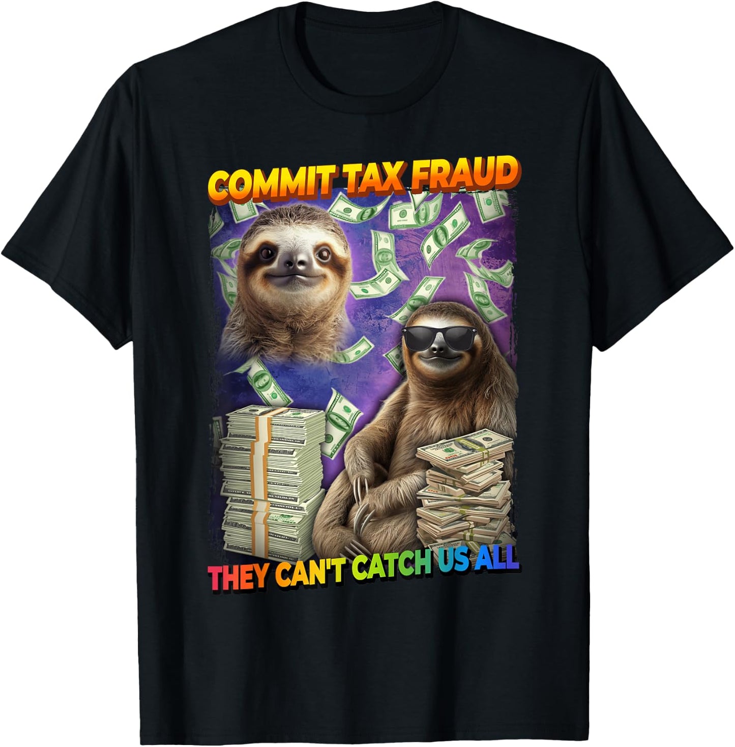 Commit Tax Fraud They Cant Catch Us All Sloth T-Shirt - T-Shirt | Black
