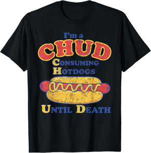 I'm A Chud Consuming Hot Dogs Until Death T-Shirt - T-Shirt | Black