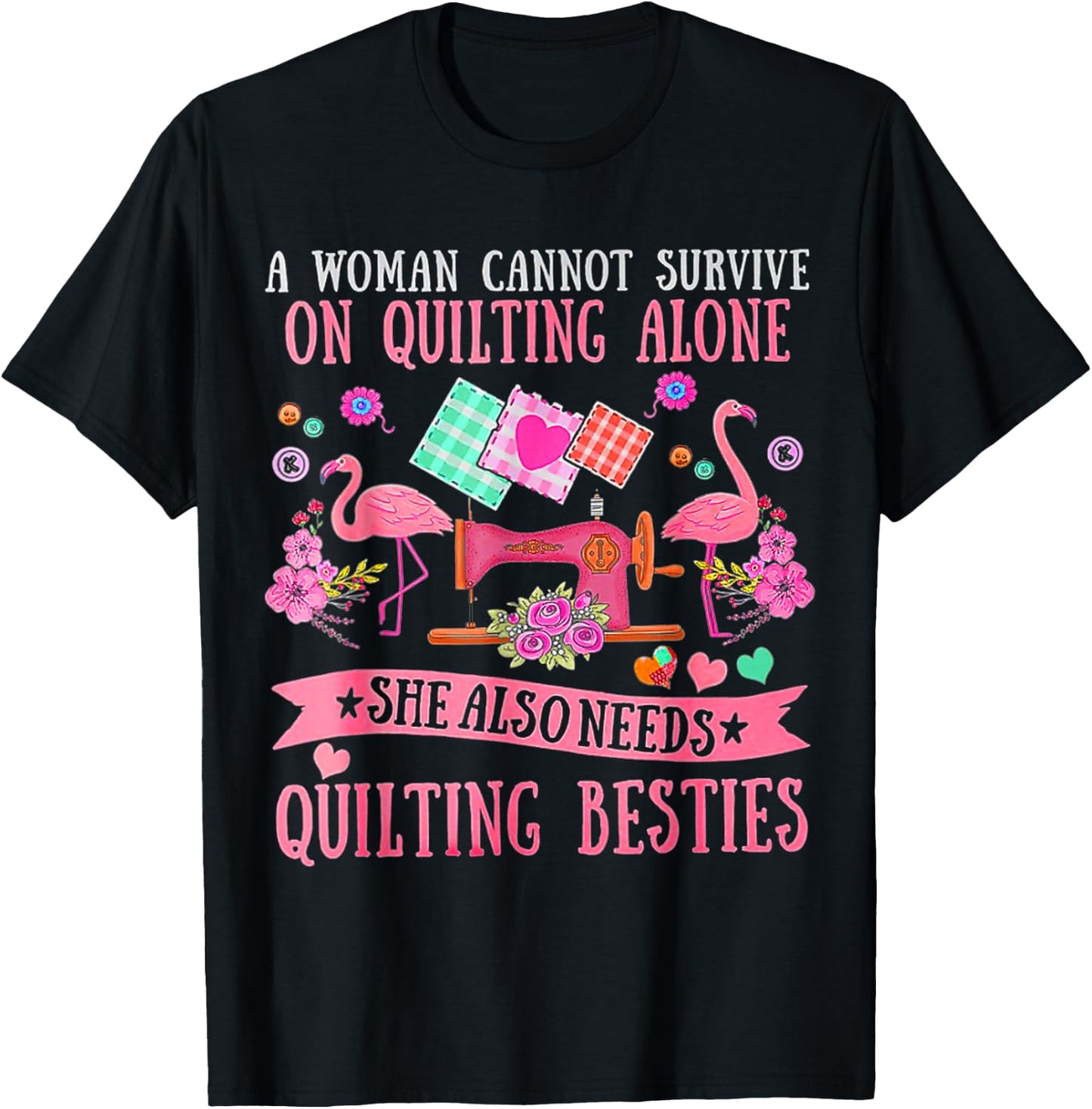 A Woman Cannot Survive On Quilting Alone Funny Flamingo T-Shirt - T-Shirt | Black