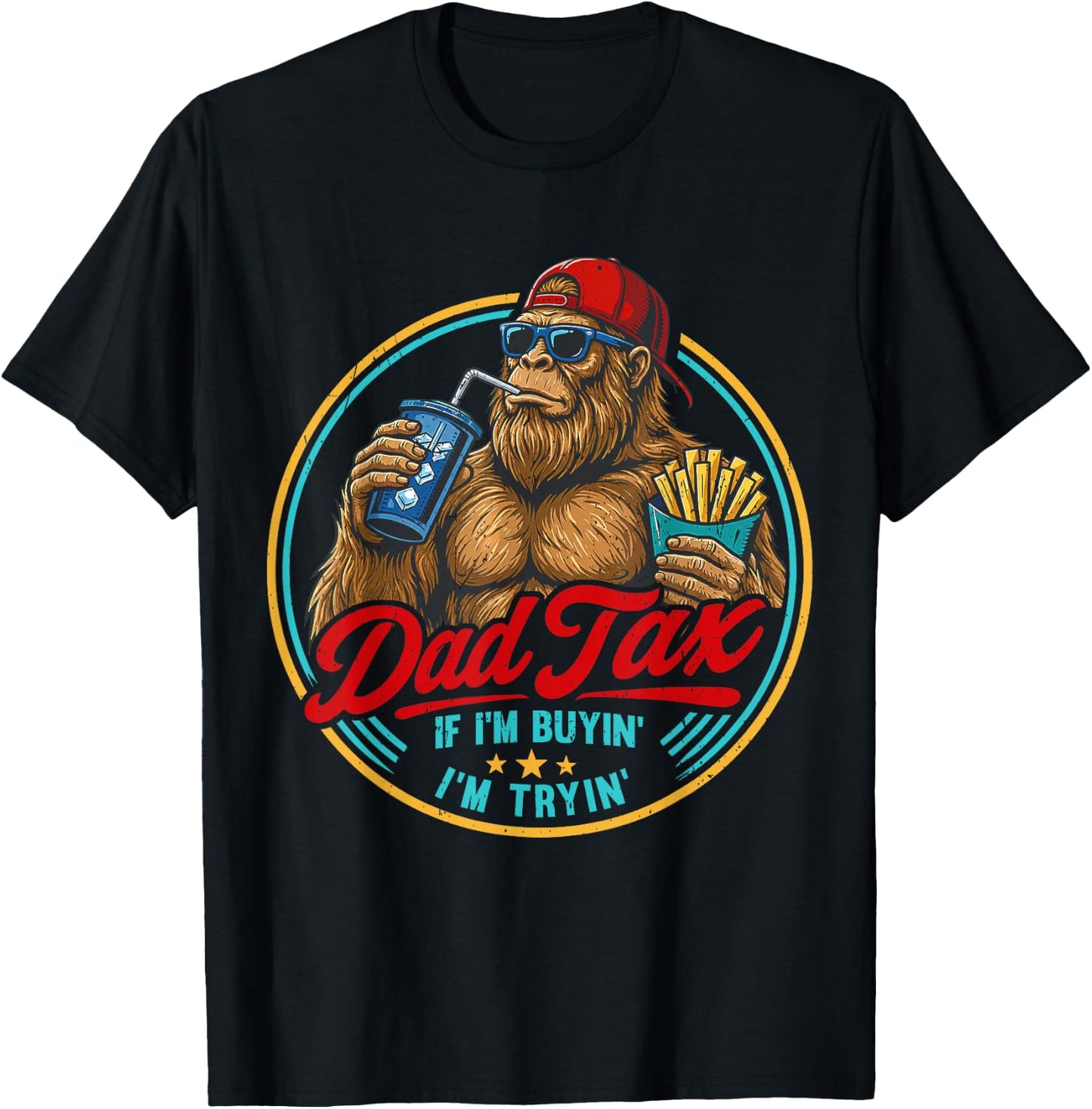Dad Tax If I'm Buyin' I'm Tryin' Bigfoot Funny Father's Day T-Shirt - T-Shirt | Black