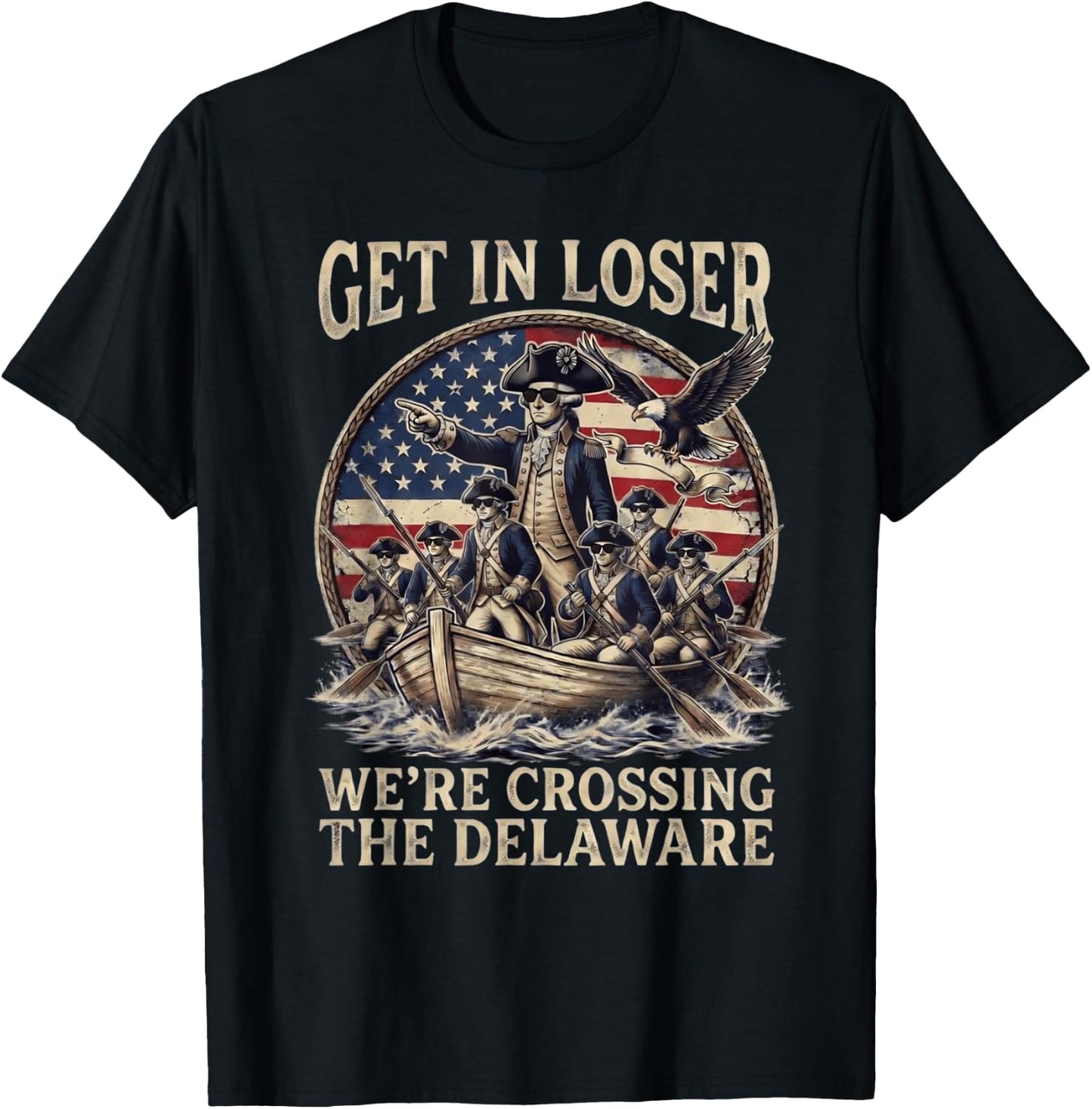 Funny 4th of July Get in Loser Crossing The Delaware Patriot T-Shirt - T-Shirt | Black