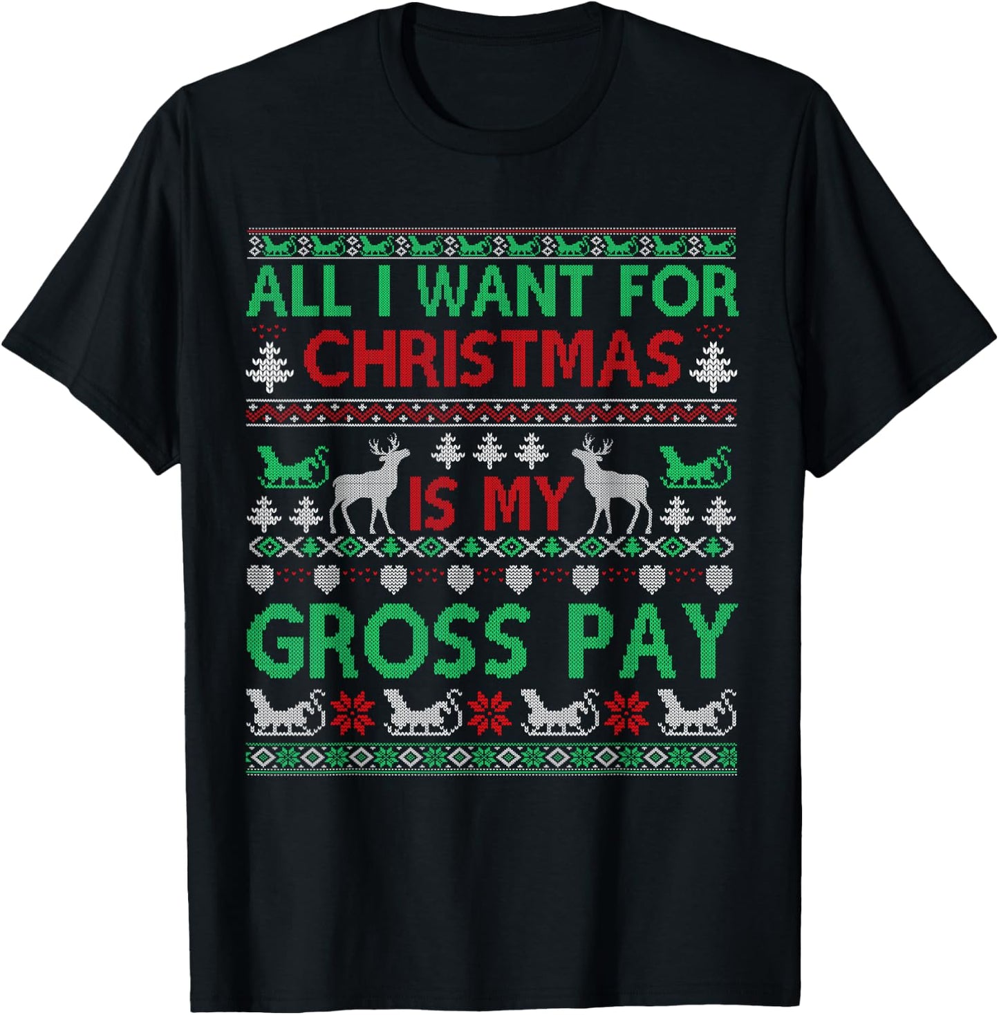 Funny Christmas All I Want Is My Gross Pay, Funny Holiday T-Shirt - T-Shirt | Black