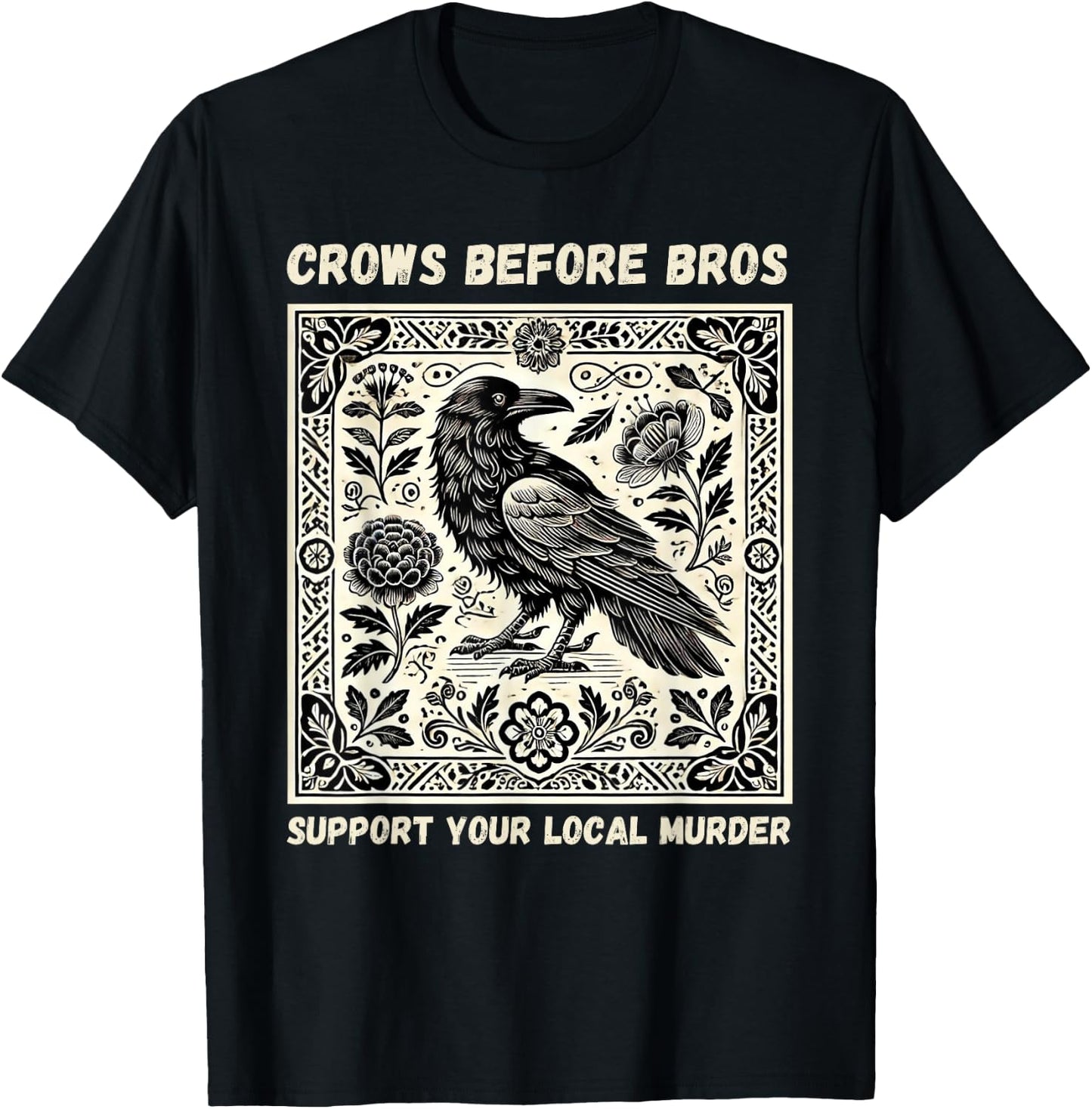 Crows Before Bros Support Your Local Murder T-Shirt - T-Shirt | Black