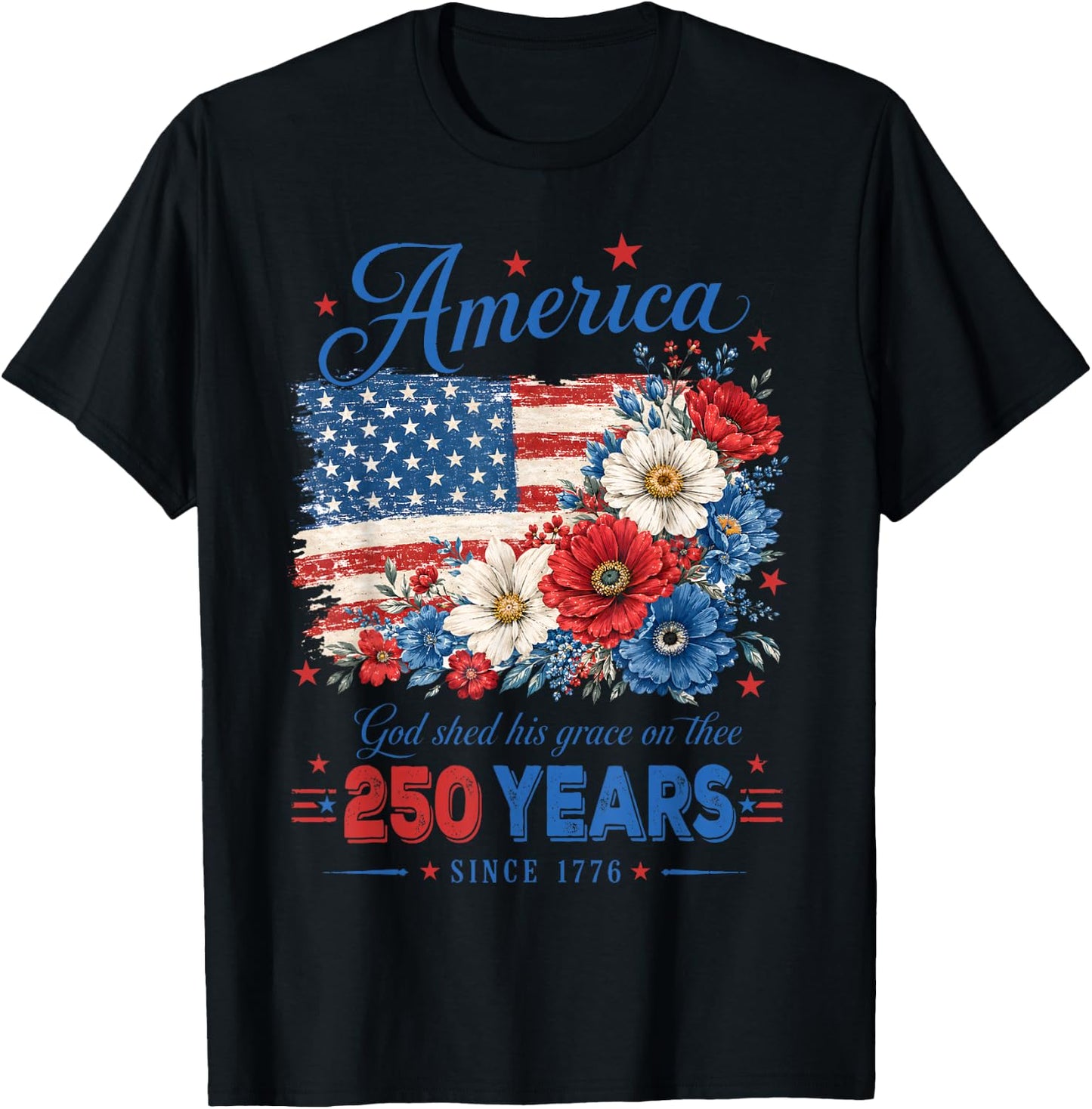 America 250 Years US Flag Floral God Shed His Grace On Thee T-Shirt - T-Shirt | Black