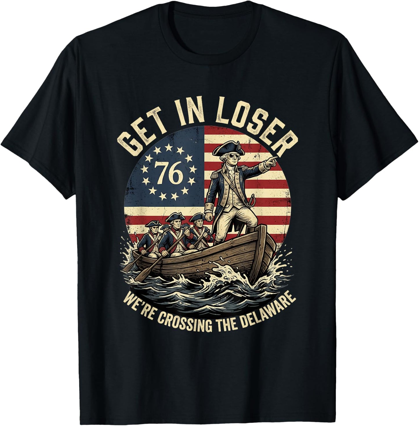 Patriotic George Washington Get in Loser Patriotic 4 of July T-Shirt - T-Shirt | Black