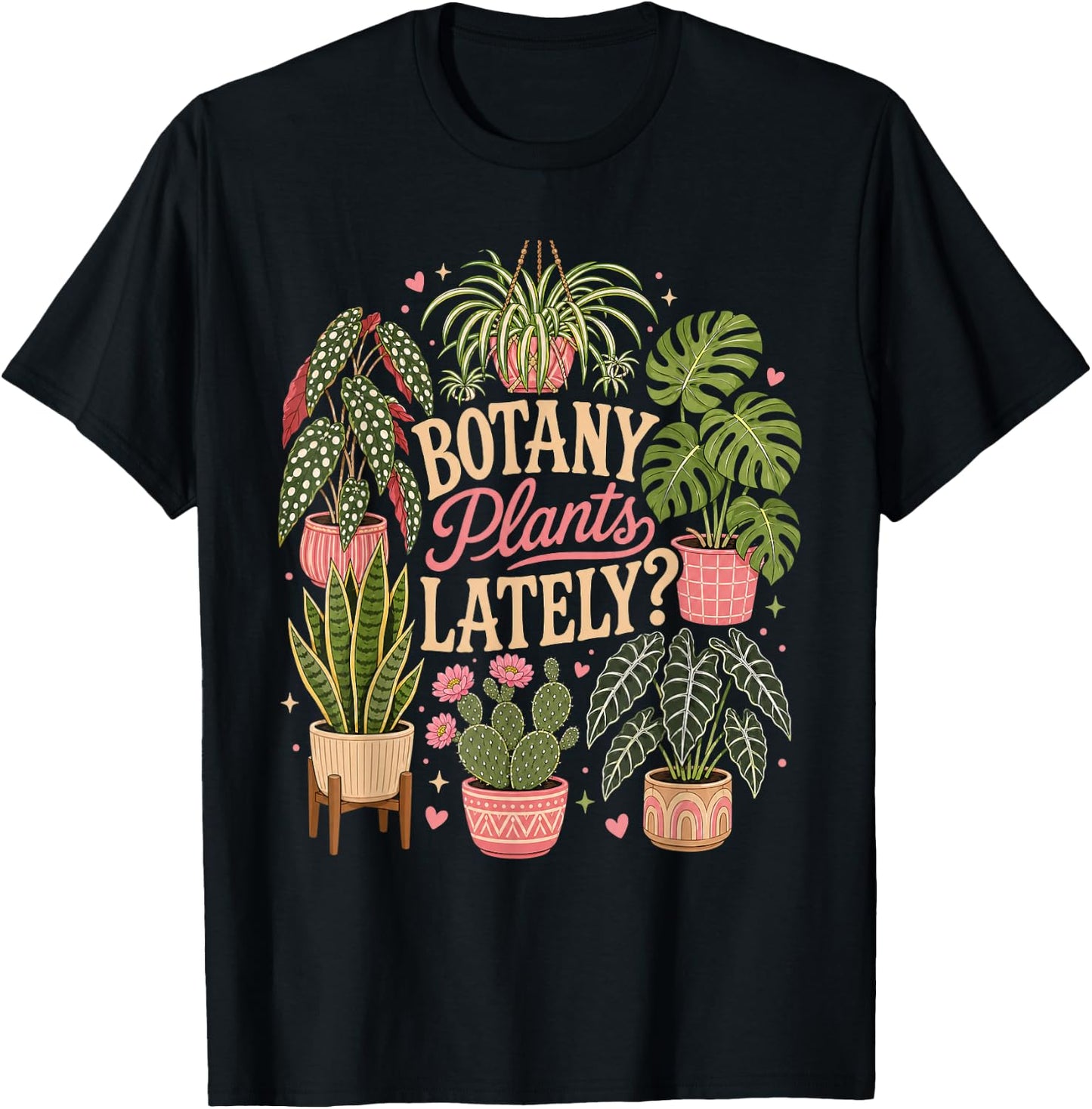 Botany Plants Lately Funny Gardening Plants T-Shirt - T-Shirt | Black