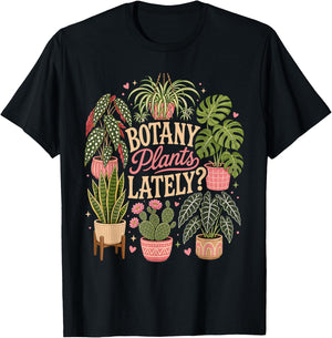 Botany Plants Lately Funny Gardening Plants T-Shirt - T-Shirt | Black
