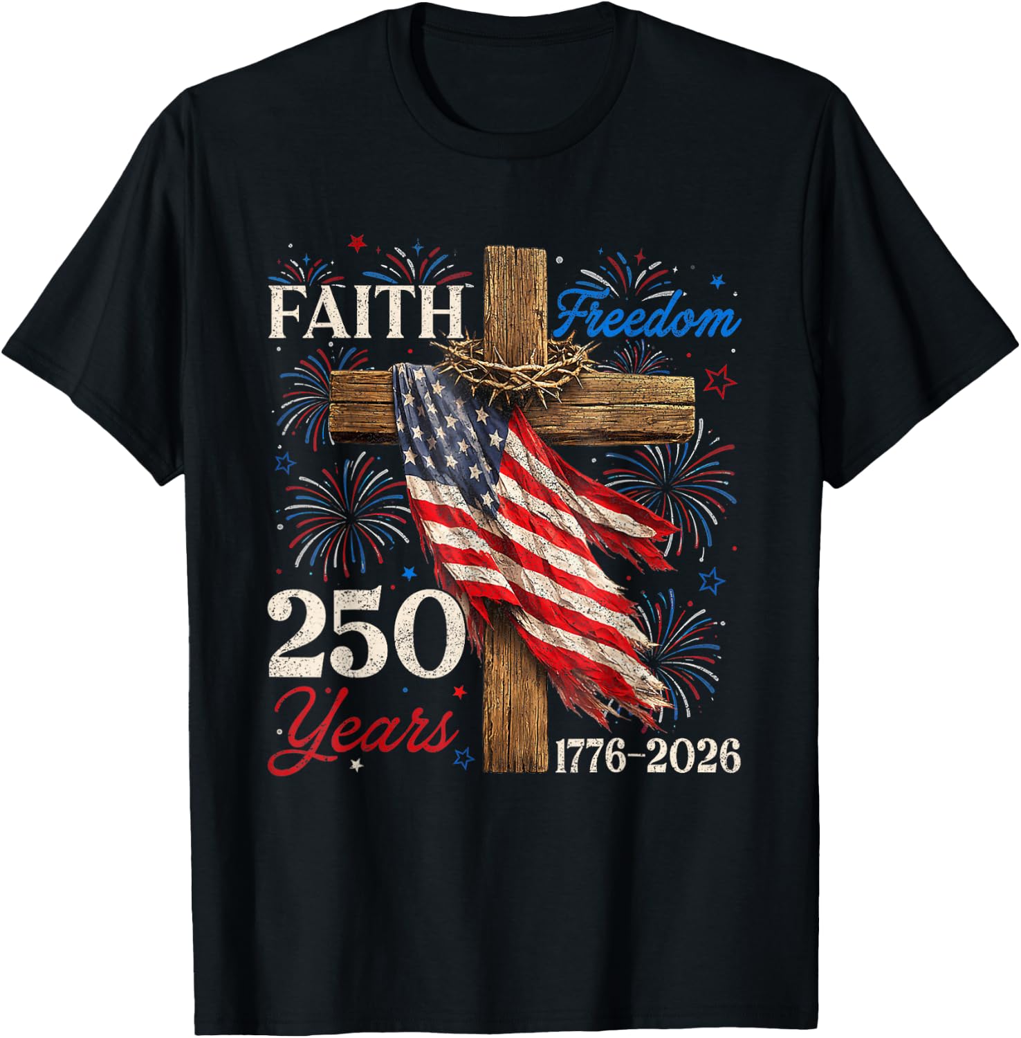 250 Years Faith Freedom Christian Patriotic USA 4th of July T-Shirt - T-Shirt | Black