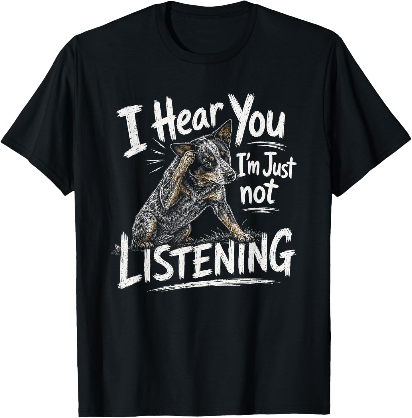 I Hear You Australian Cattle Dog Blue Heeler Artwork T-Shirt - T-Shirt | Black