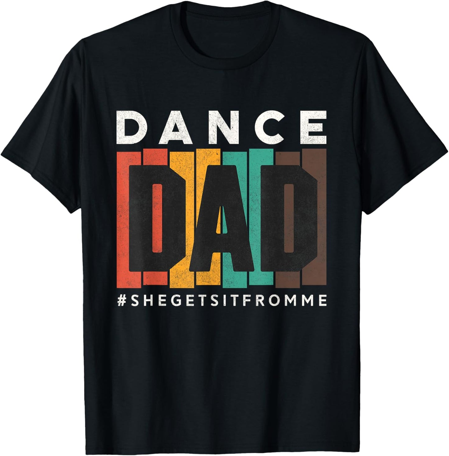 Funny Dance Dad Shirt She Gets it From Me Proud Father Men T-Shirt - T-Shirt | Black