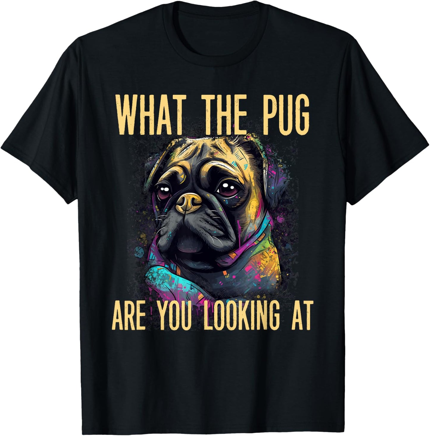 Funny What The Pug Are You Looking At Puppy Dog Apparel Women T-Shirt - T-Shirt | Black