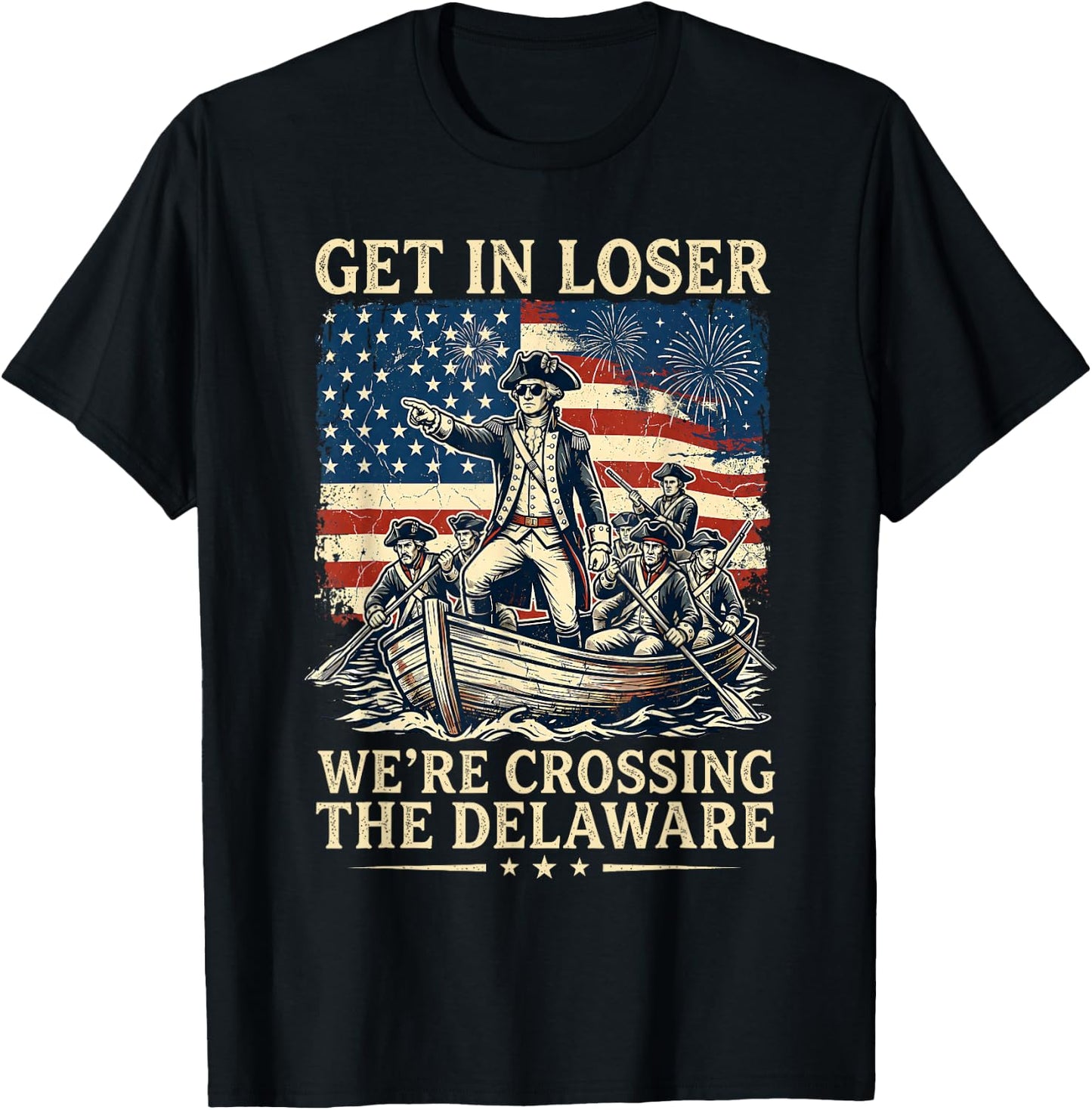 Get in Loser We're Crossing The Delaware America 4th of July T-Shirt - T-Shirt | Black