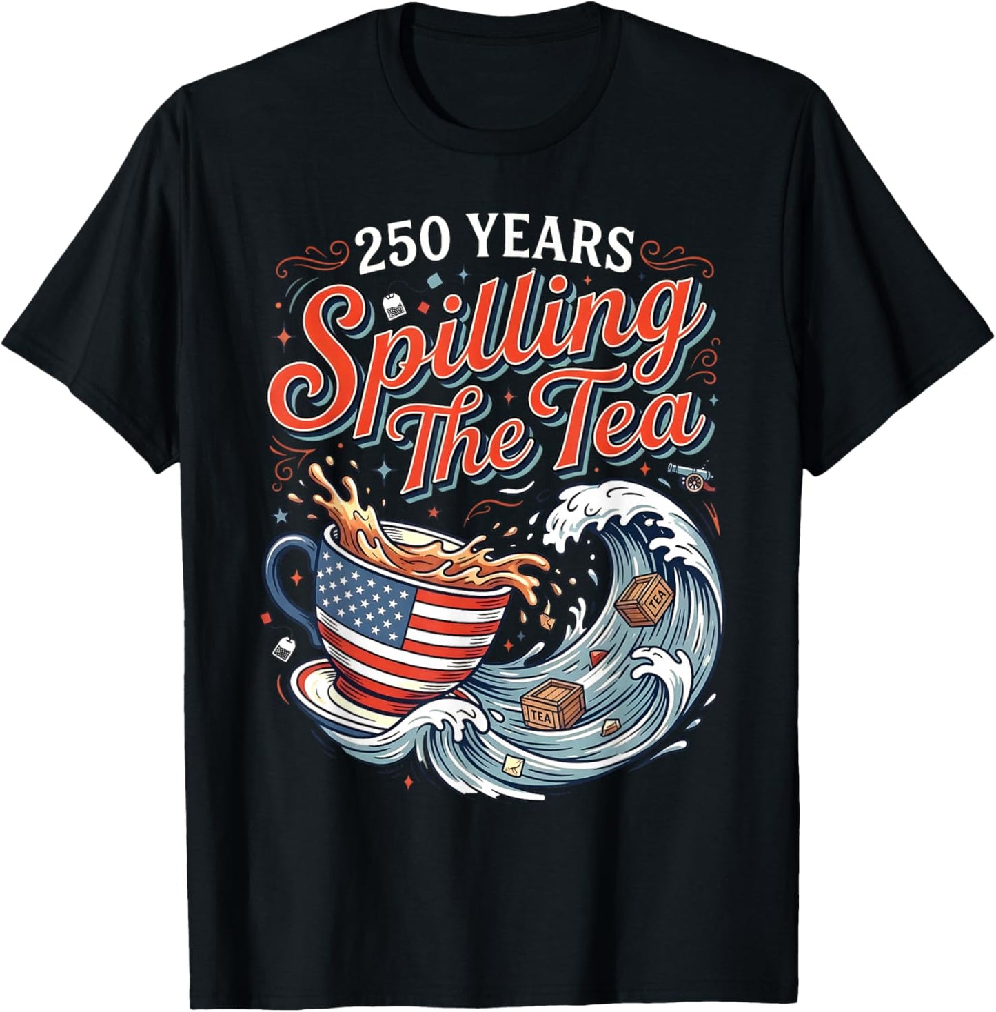 250 Years Spilling The Tea American Flag Cup and Waves T-Shirt - T-Shirt | Black