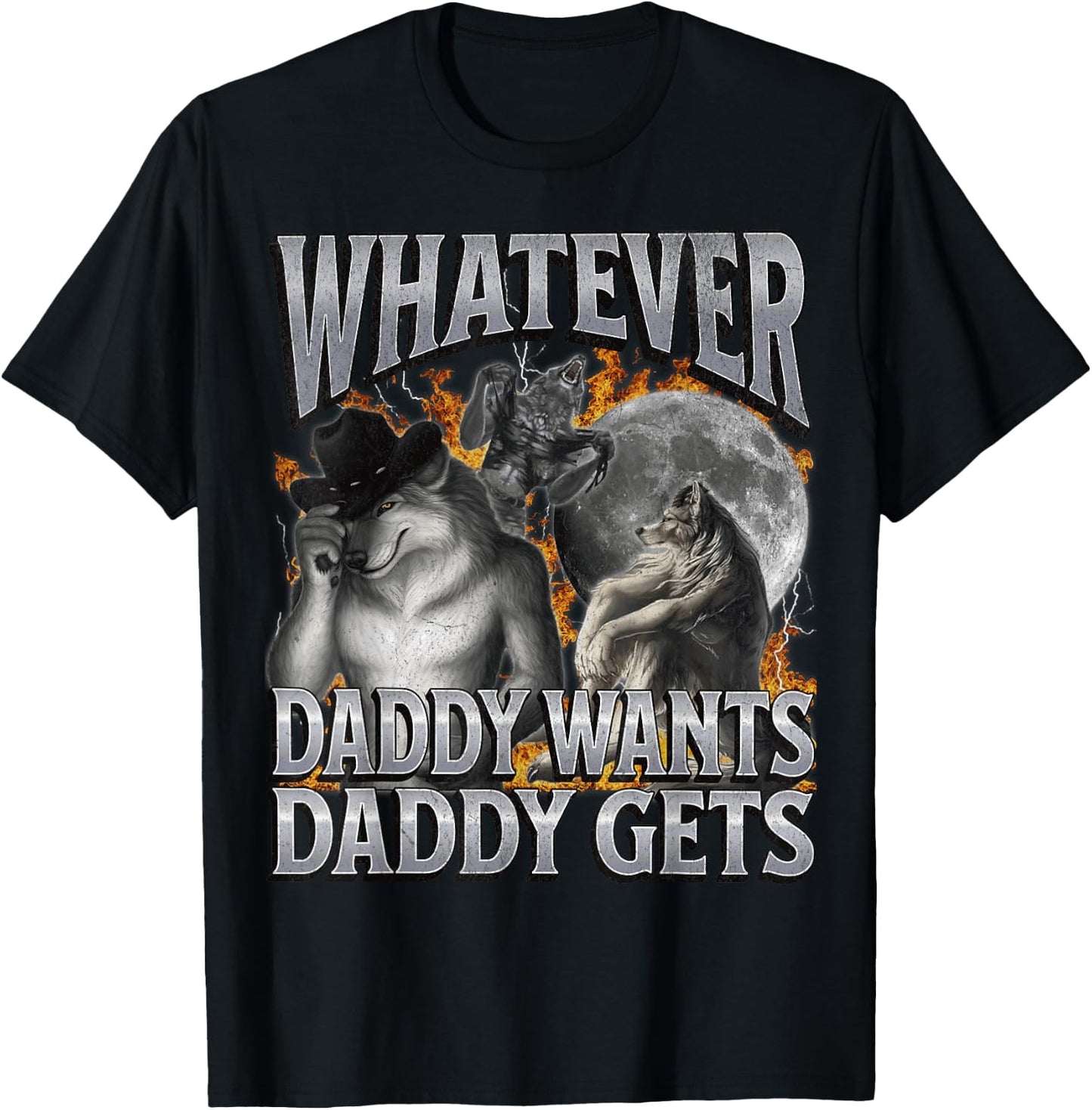 Whatever Daddy Wants Daddy Gets Funny Werwolf Meme Bootleg T-Shirt - T-Shirt | Black