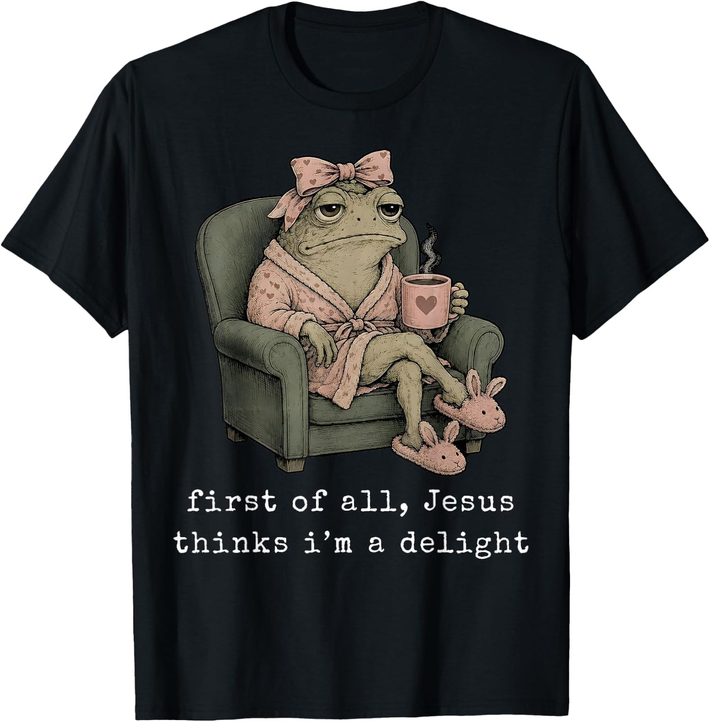 First of All Jesus Thinks I’m A Delight Frog with Bow Coffee T-Shirt - T-Shirt | Black