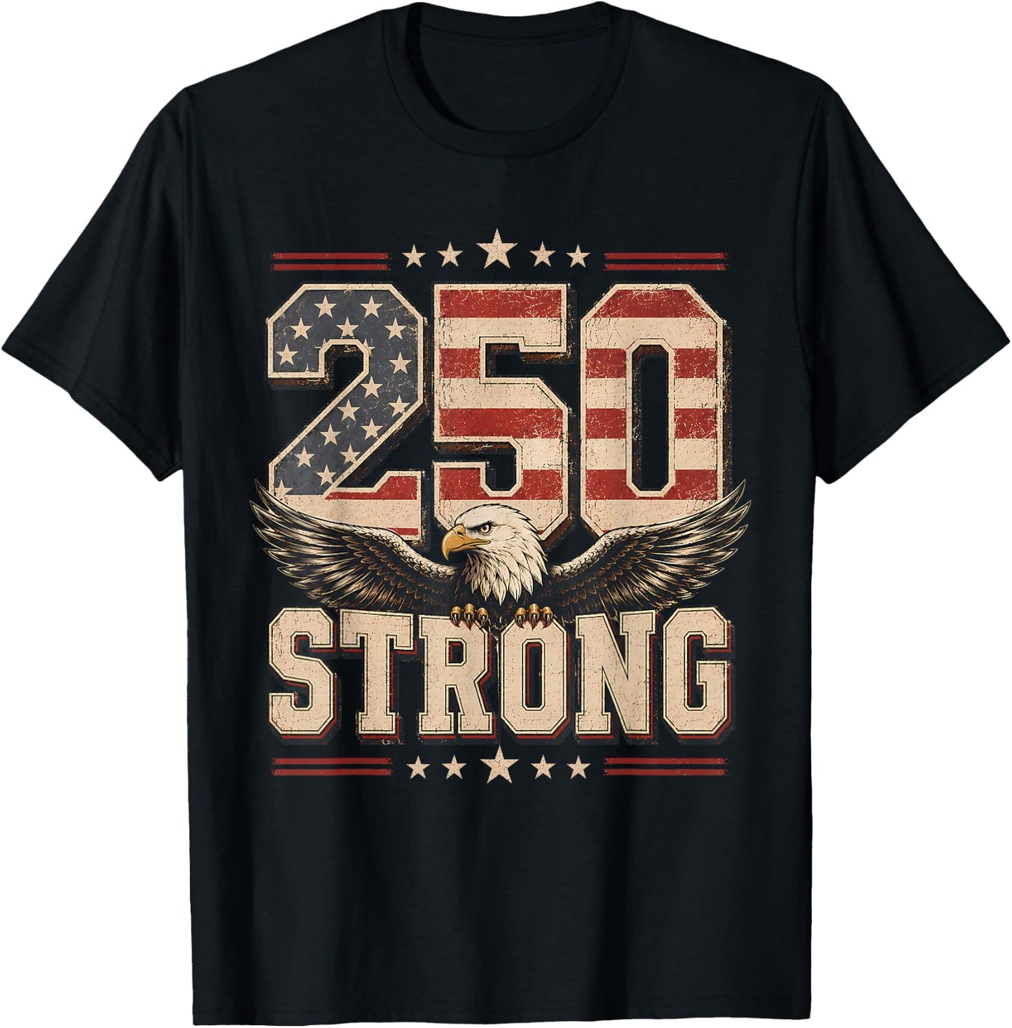 250 Strong USA Independence 250th Anniversary July 4th T-Shirt - T-Shirt | Black