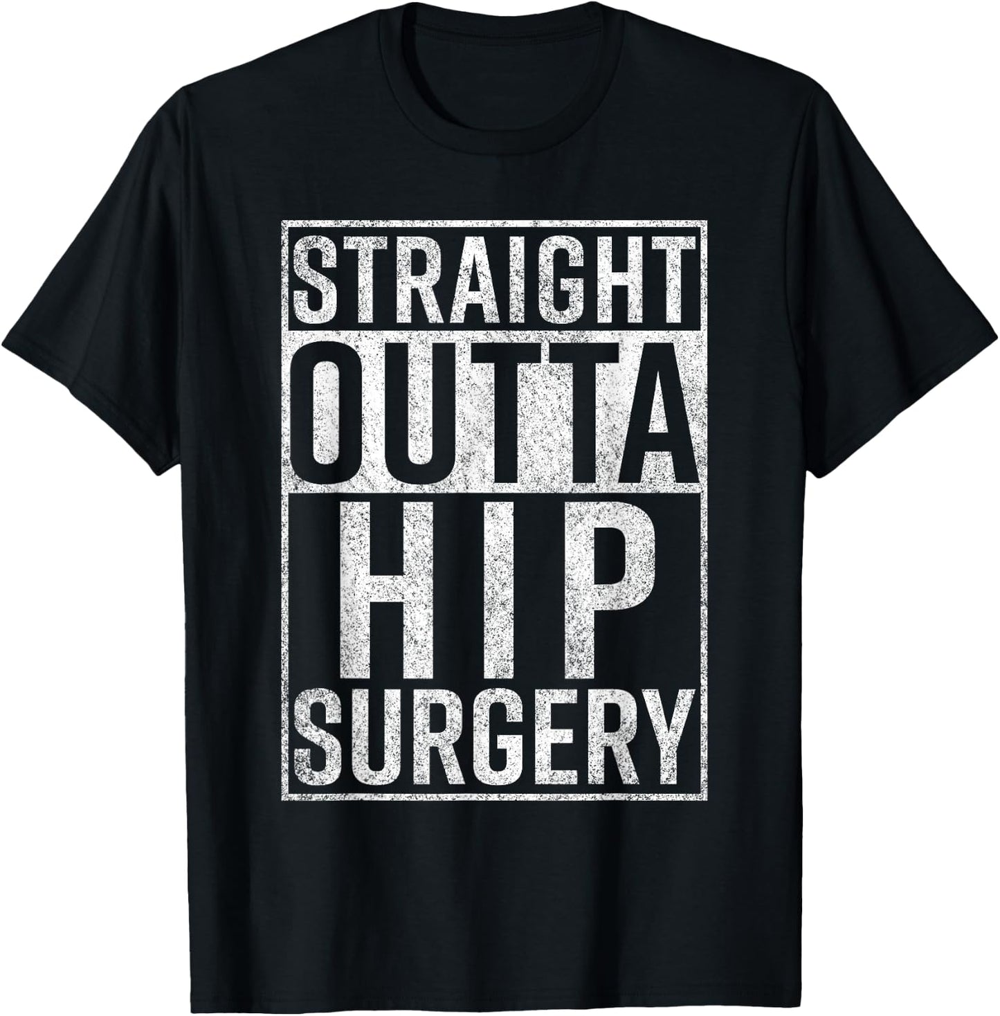 Straight Outta Hip Surgery Funny Get Well Gag Gift T-Shirt - T-Shirt | Black