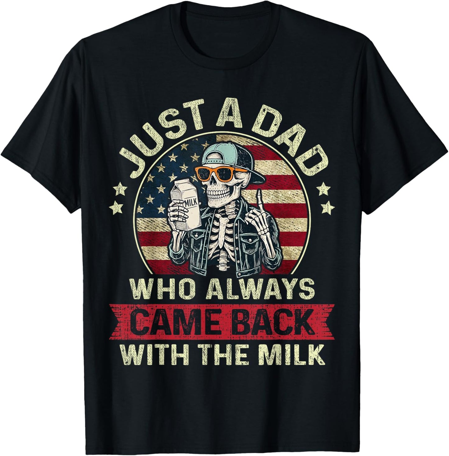 Just A Dad Who Always Came Back with The Milk Patriotic Papa T-Shirt - T-Shirt | Black