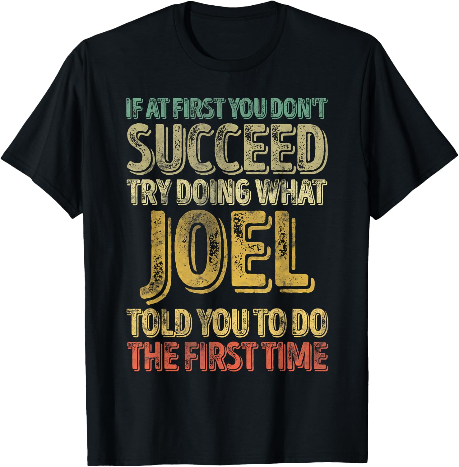 If At First You Don't Succeed Try Doing What Joel T-Shirt - T-Shirt | Black
