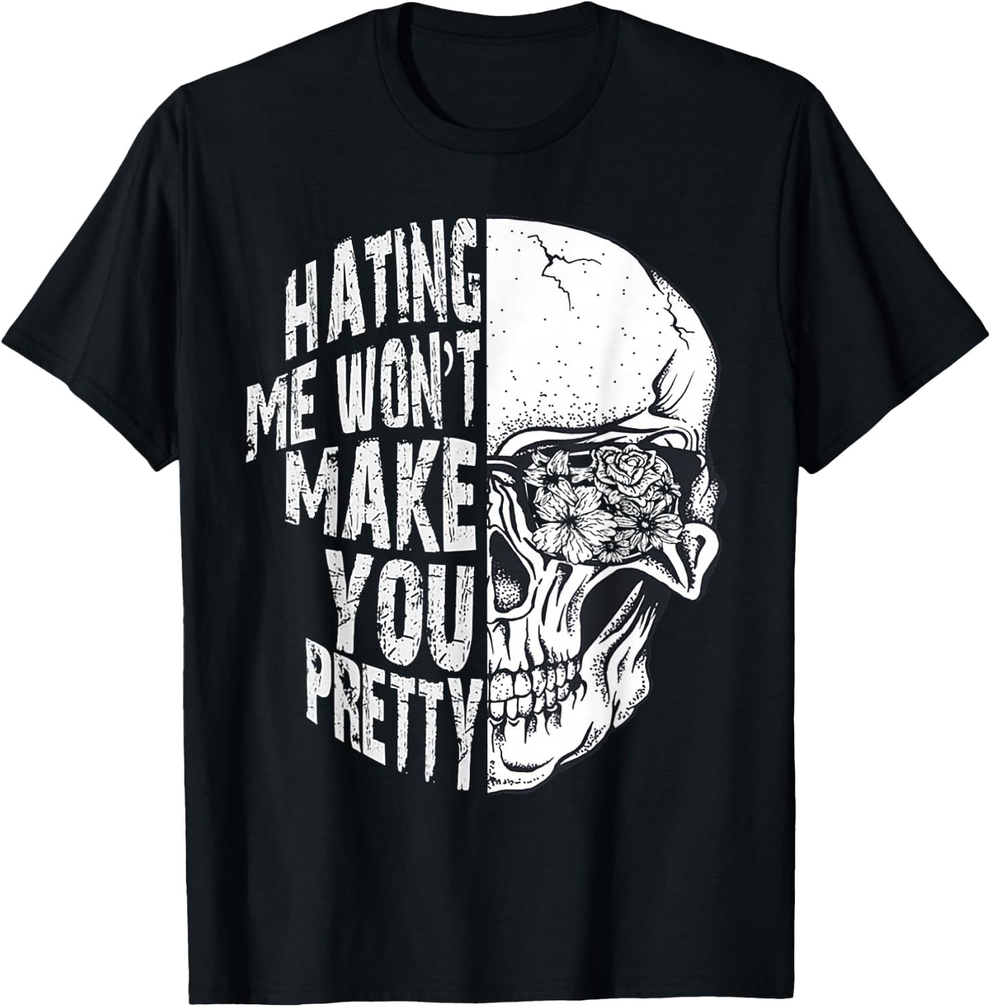 Hating Me Won't Make You Pretty Skull T-Shirt - T-Shirt | Black