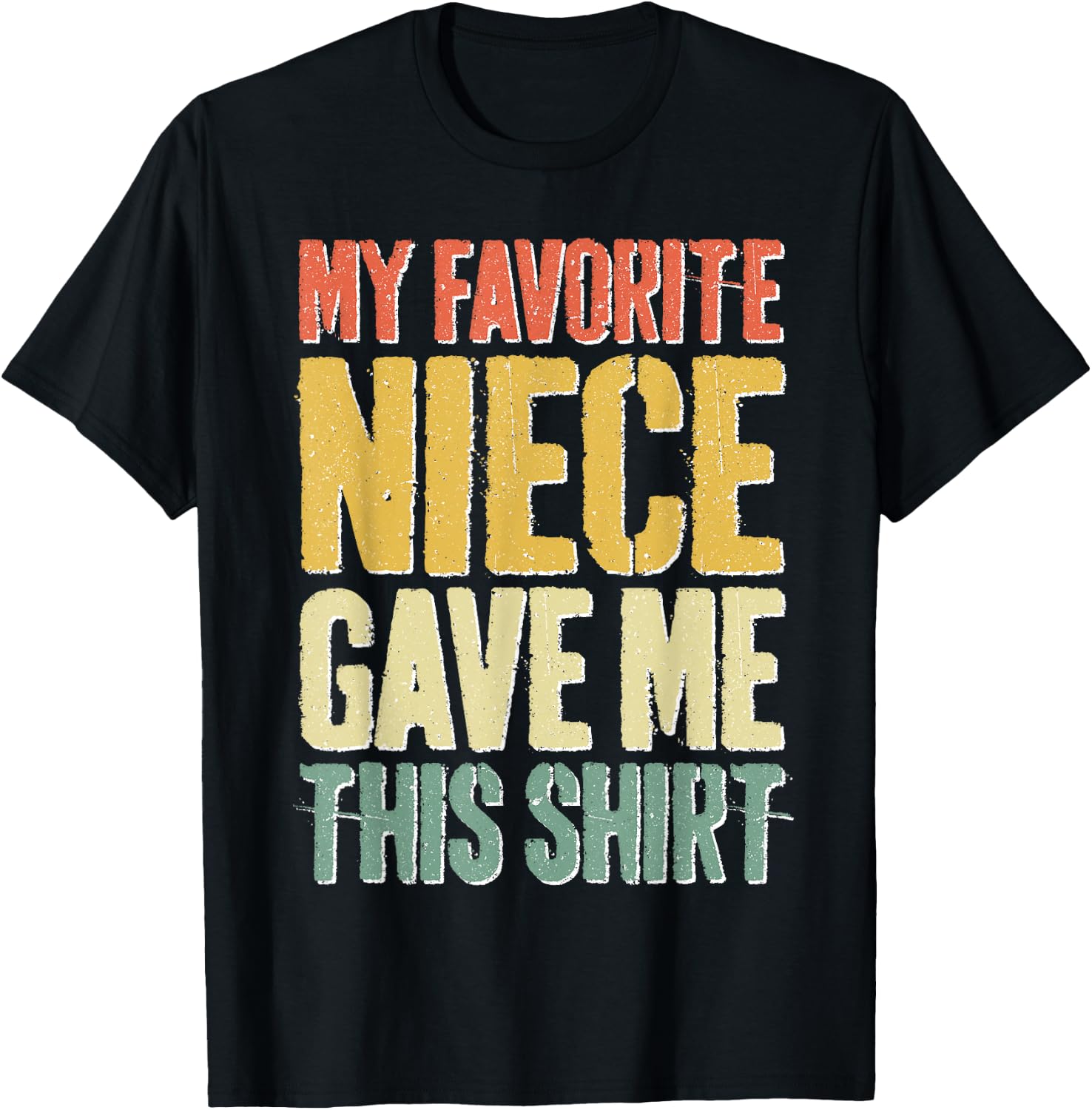 My Favorite Niece Gave Me This Shirt Men Fathers Day T-Shirt - T-Shirt | Black