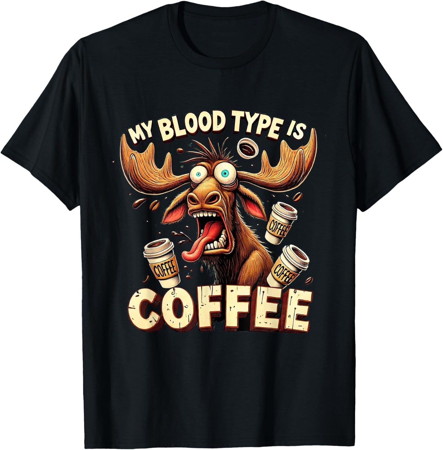 My Blood Type is Coffee Funny Moose Coffee Lover T-Shirt - T-Shirt | Black