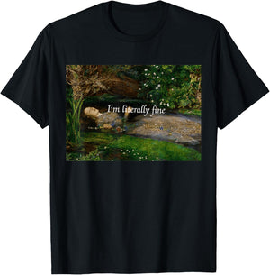 I'm Literally Fine Funny Ophelia Painting Sarcastic Art Meme T-Shirt - T-Shirt | Black