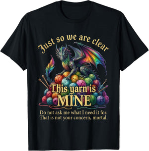 Dragon Yarn Eggs Just So We are Clear Yarn is Mine T-Shirt - T-Shirt | Black