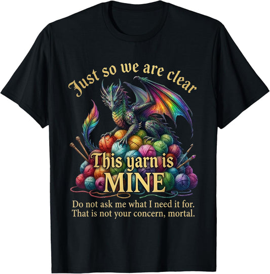 Dragon Yarn Eggs Just So We are Clear Yarn is Mine T-Shirt - T-Shirt | Black