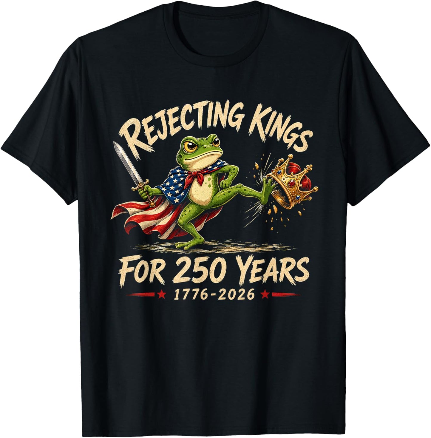 Rejecting Kings for 250 Years 250th Anniversary 1776-2026 T-Shirt - T-Shirt | Black
