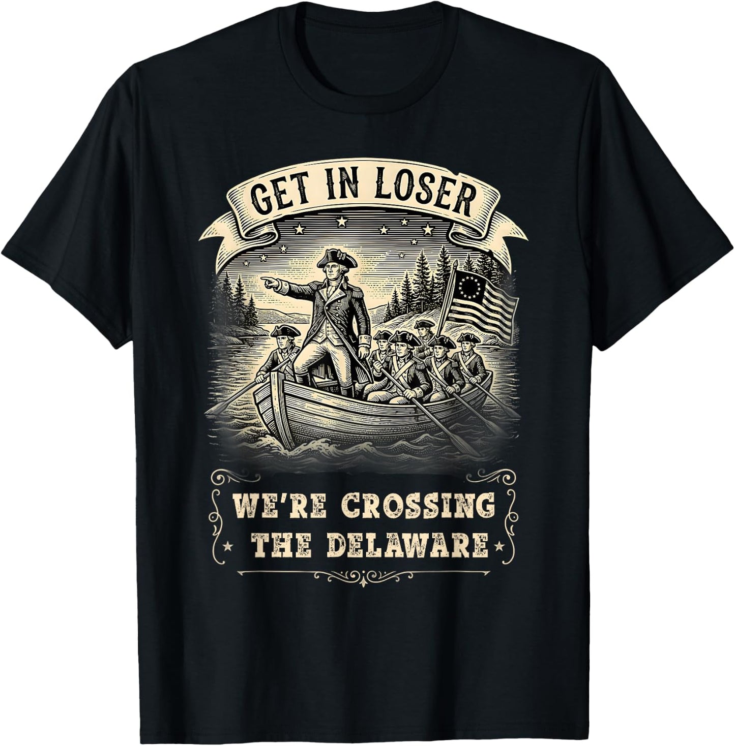 Get in Loser We're Crossing The Delaware Funny 4th of July T-Shirt - T-Shirt | Black