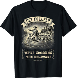Get in Loser We're Crossing The Delaware Funny 4th of July T-Shirt - T-Shirt | Black